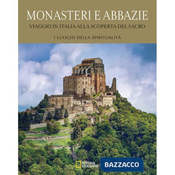 Monasteri e abbazie. Viaggio in Italia alla scoperta del sacro