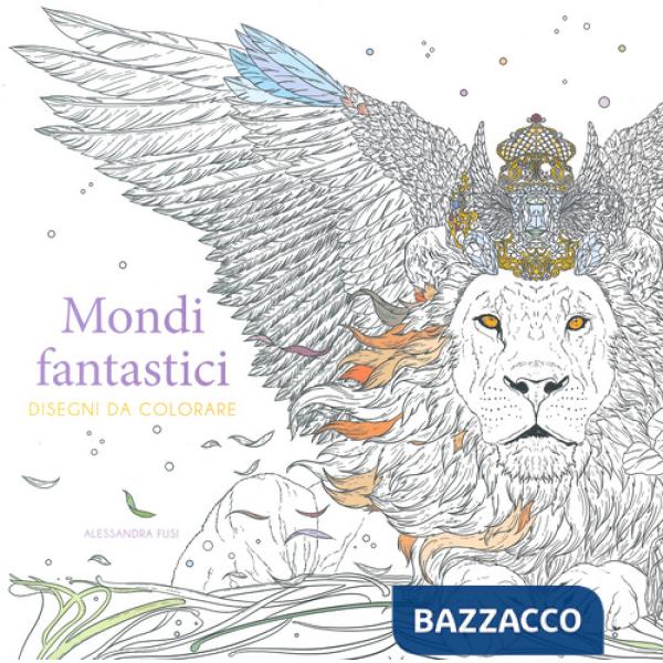 Mondi fantastici. Disegni da colorare. Ediz. illustrata