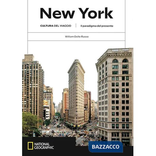 New York. Il paradigma del presente. Cultura del viaggio. Ediz. a colori