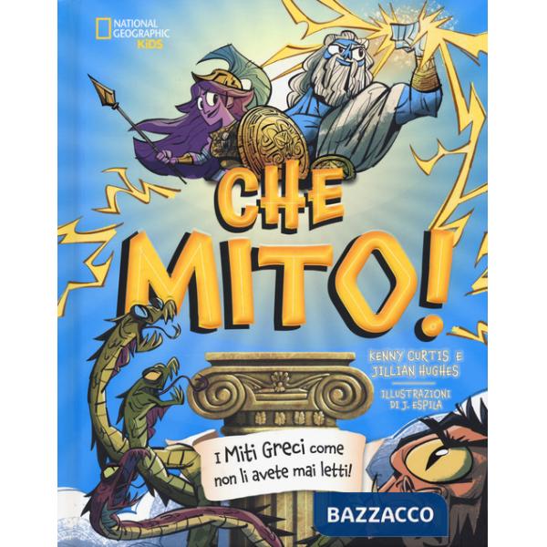 Che mito! I miti greci come non li avete mai letti! Ediz. a colori