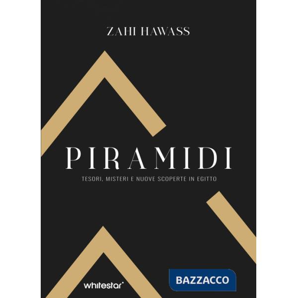 Piramidi. Tesori, misteri e nuove scoperte in Egitto. Ediz. a colori