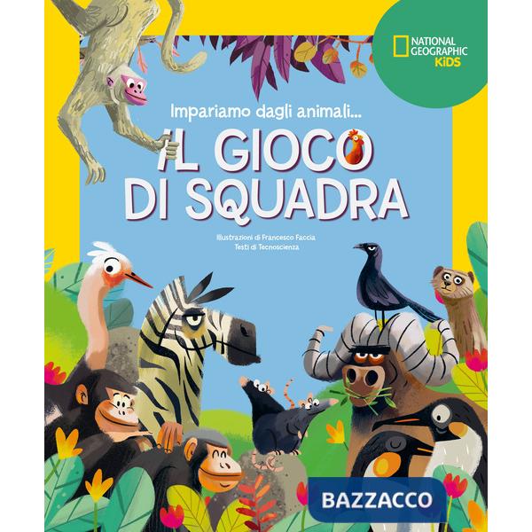 Gioco di squadra! Impariamo dagli animali. Ediz. a colori (Il)