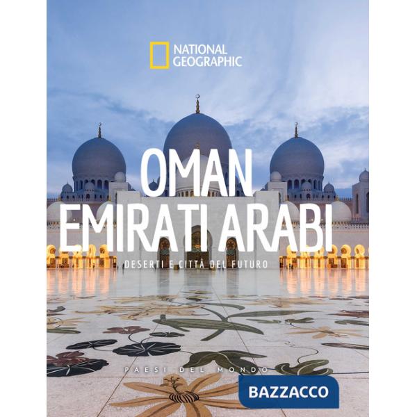 Oman. Emirati Arabi. Deserti e città del futuro. Paesi del mondo