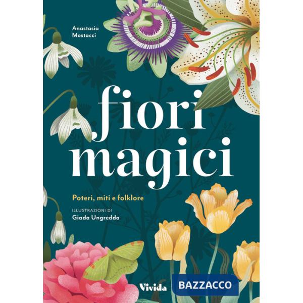 Fiori magici. Poteri, miti e folklore