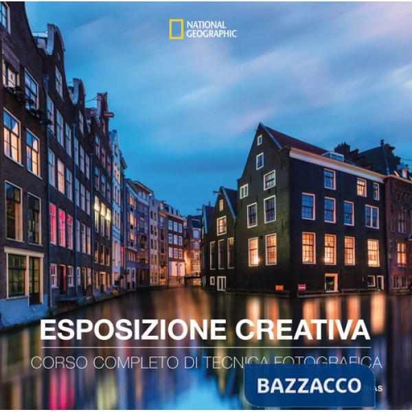 Esposizione creativa. Corso completo di tecnica fotografica