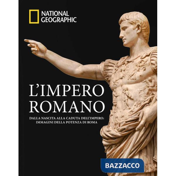 Impero romano. Dalla nascita alla caduta dell'impero: immagini della potenza di Roma. Ediz. a colori (L')