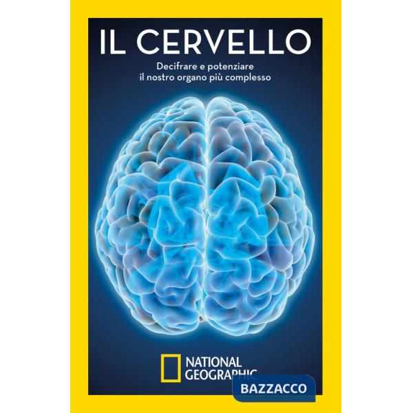 Cervello. Decifrare e potenziare il nostro organo più complesso (Il)
