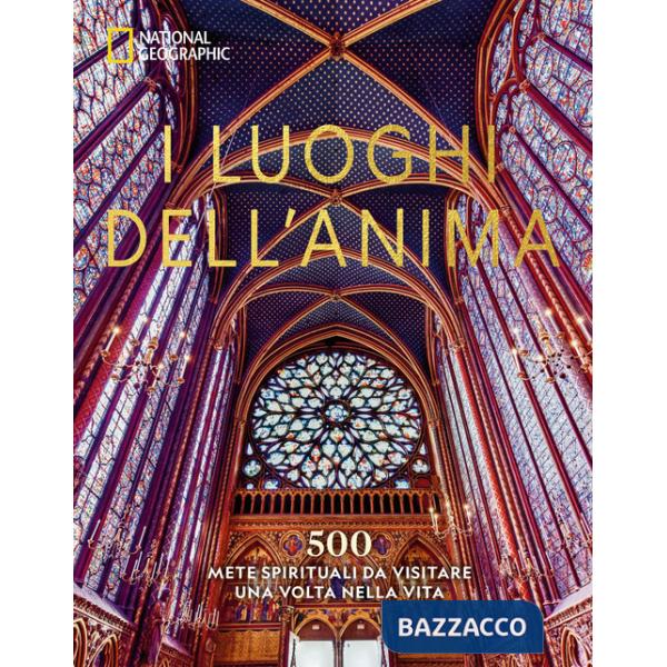 Luoghi dell'anima. 500 mete spirituali da visitare una volta nella vita (I)