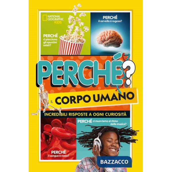 Perché? il corpo umano. Incredibili risposte a ogni curiosità
