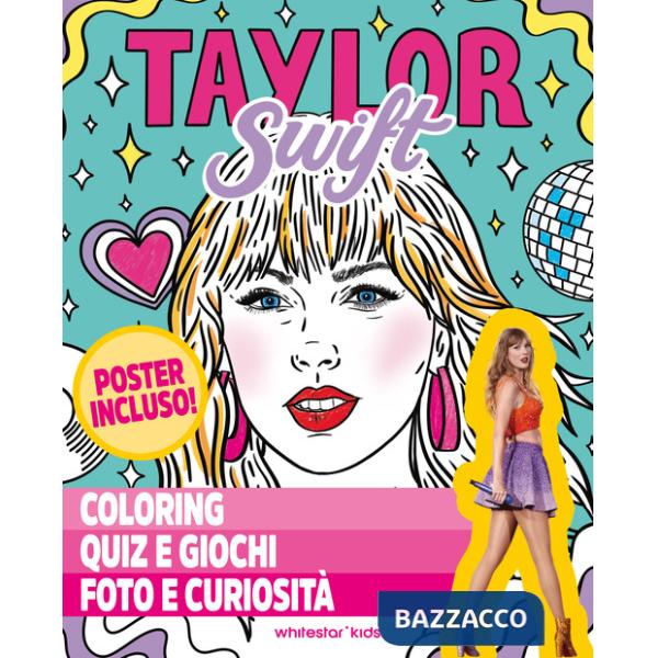 Taylor Swift. Coloring, quiz e giochi, foto e curiosità. Ediz. a colori. Con Poster