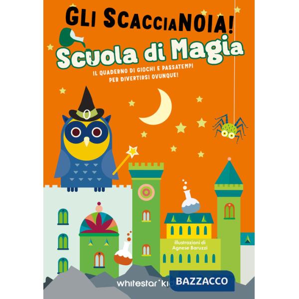 Scuola di magia. Il quaderno di giochi e passatempi per divertirsi ovunque! Gli scaccianoia!