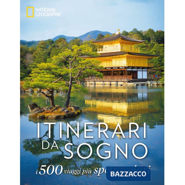Itinerari da sogno. I 500 viaggi più spettacolari. Ediz. a colori