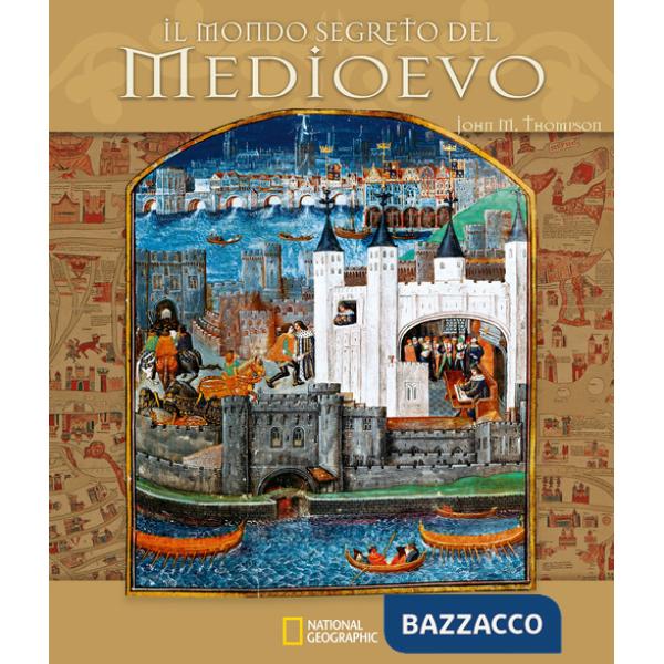 Mondo segreto del Medioevo. Ediz. a colori (Il)