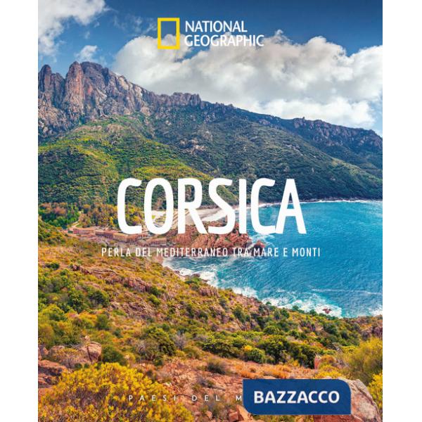Corsica. Perla del Mediterraneo tra mare e monti. Paesi del mondo
