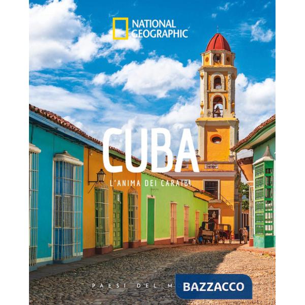 Cuba. L'anima dei Caraibi. Paesi del mondo. Ediz. a colori