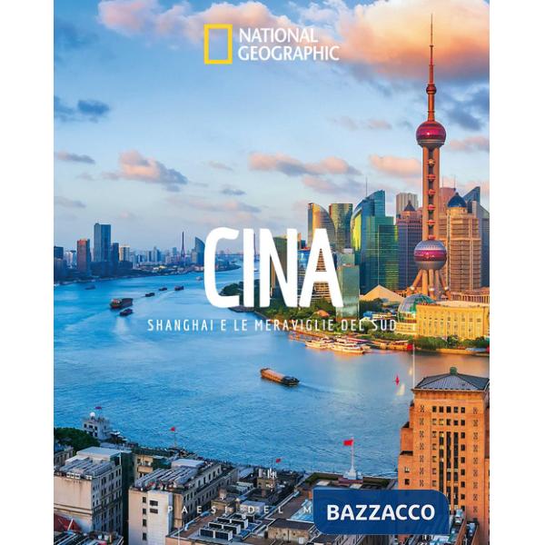 Cina. Shanghai e le meraviglie del Sud. Paesi del mondo. Ediz. a colori