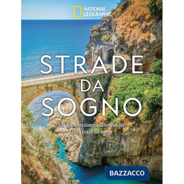 Strade da sogno. I 500 itinerari stradali più spettacolari del mondo. Ediz. a colori