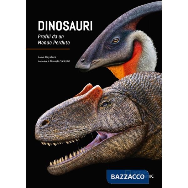 Dinosauri. Profili da un mondo perduto. Ediz. a colori