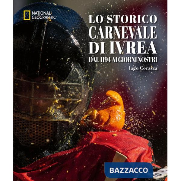 Storico carnevale di Ivrea. Dal 1194 ai giorni nostri. Ediz. a colori (Lo)