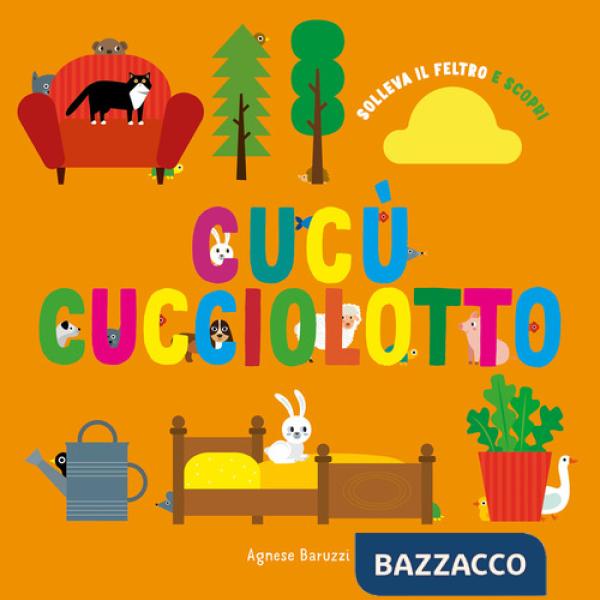 Cucù cucciolotto. Solleva il feltro e scopri. Ediz. a colori