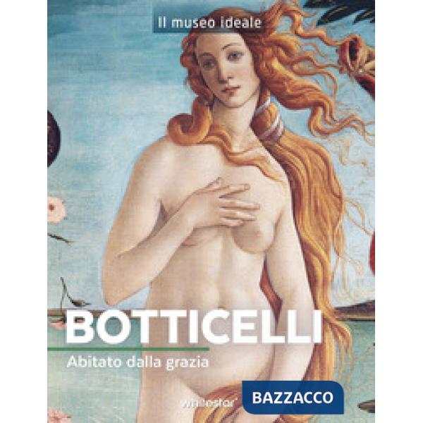 Botticelli. Abitato dalla grazia
