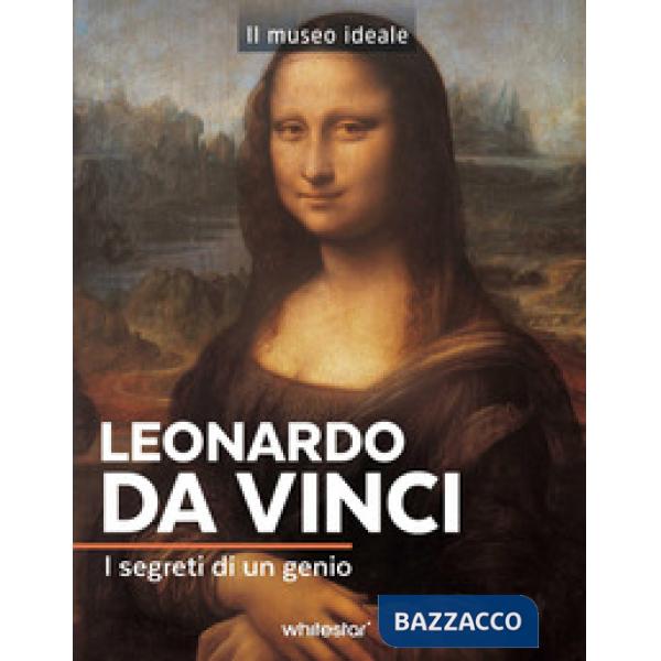 Leonardo da Vinci. I segreti di un genio