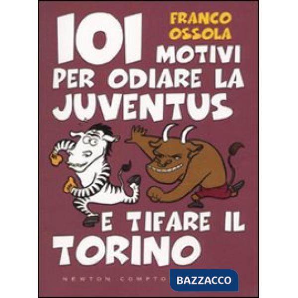 101 motivi per odiare la Juventus e tifare il Torino