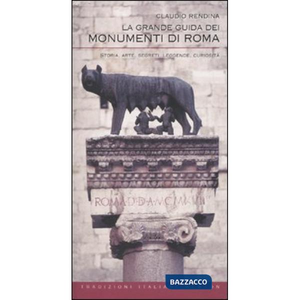 Grande guida dei monumenti di Roma. Storia, arte, segreti, leggende, curiosità (