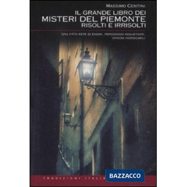 Grande libro dei misteri del Piemonte risolti e irrisolti (Il)