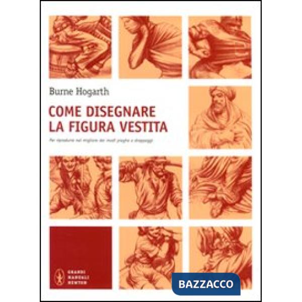 Come disegnare la figura vestita. Per riprodurre nel migliore dei modi pieghe e drappeggi. Ediz. illustrata