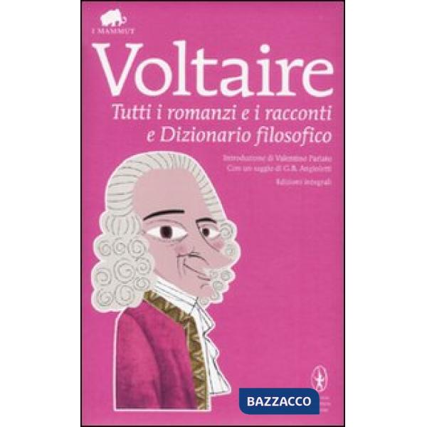 Tutti i romanzi e i racconti e Dizionario filosofico. Ediz. integrale