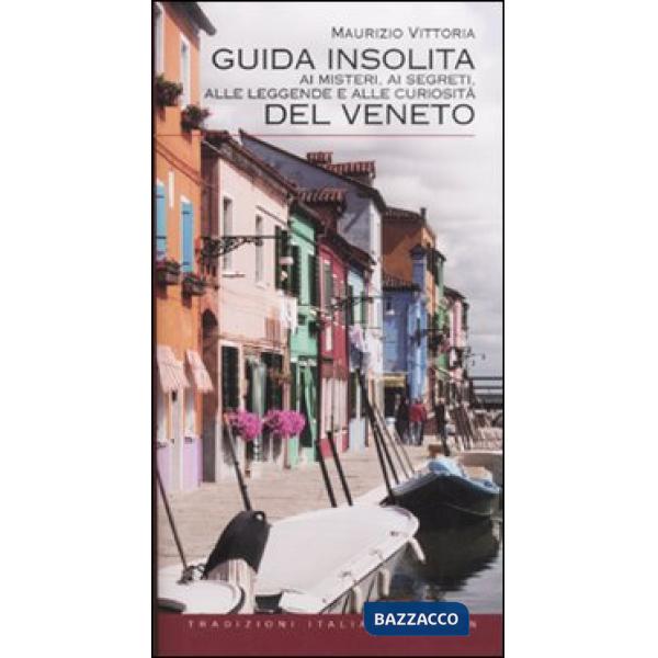 Guida insolita ai misteri, ai segreti, alle leggende e alle curiosità del Veneto