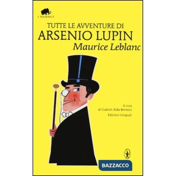 Tutte le avventure di Arsenio Lupin. Ediz. integrale