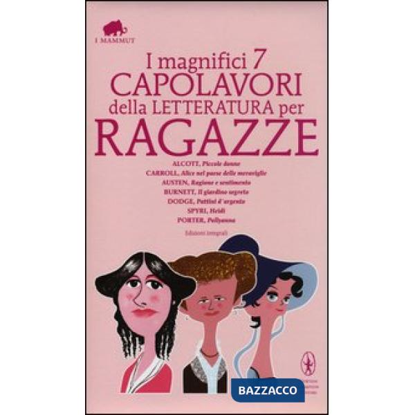 Magnifici 7 capolavori della letteratura per ragazze: Piccole donne-Alice nel paese delle meraviglie-Ragione e sentimento-Il gia