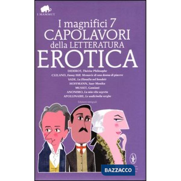 Magnifici 7 capolavori della letteratura erotica: Thérèse philosophe-La filosofia nel boudoir-Suor monika-Gamiani-Le undicimila 