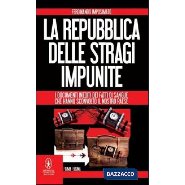 Repubblica delle stragi impunite. I documenti inediti dei fatti di sangue che hanno sconvolto il nostro Paese (La)