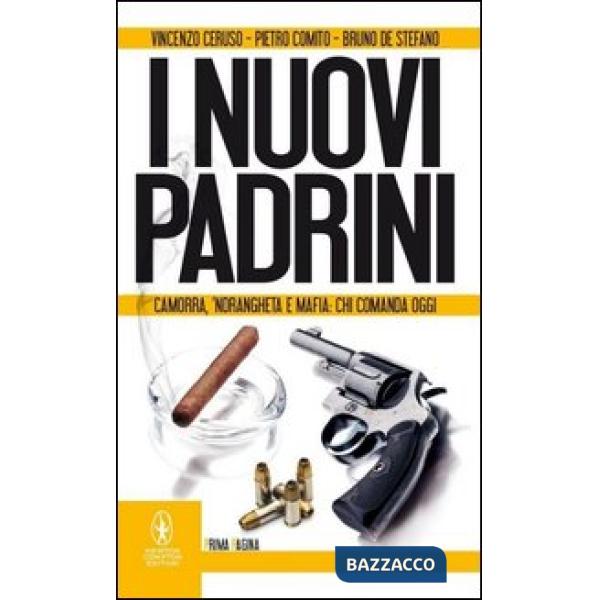 Nuovi padrini. Camorra, 'ndrangheta e mafia: chi comanda oggi (I)
