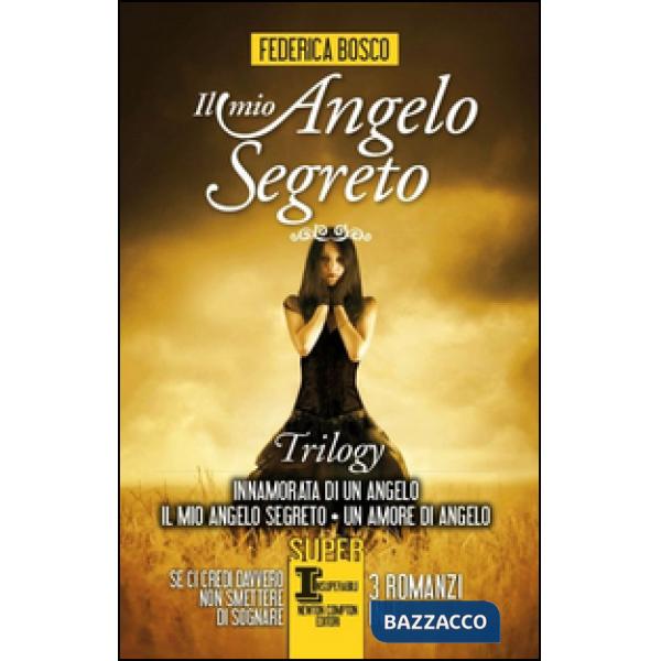 Mio angelo segreto. Trilogy: Innamorata di un angelo-Il mio angelo segreto-Un amore di angelo (Il)