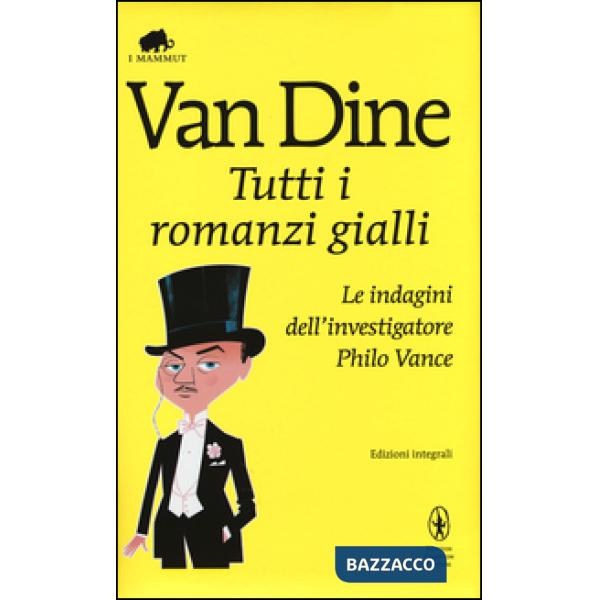 Tutti i romanzi gialli. Le indagini dell'investigatore Philo Vance. Ediz. integrale