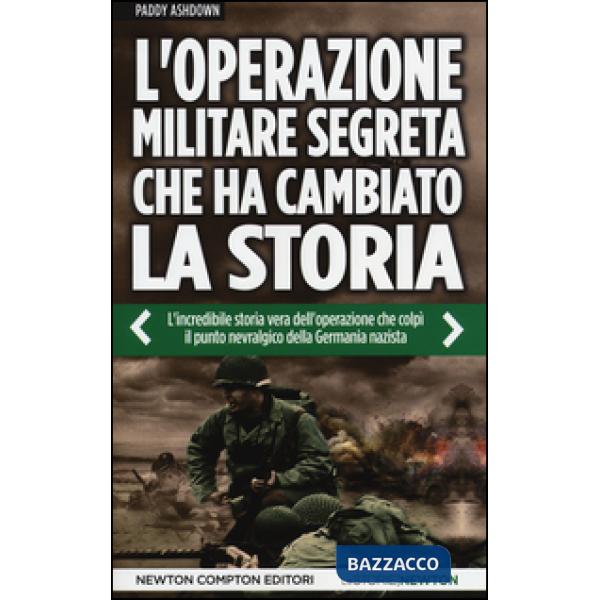 Operazione militare segreta che ha cambiato la storia. L'incredibile storia vera dell'operazione che colpì il punto nevralgico d