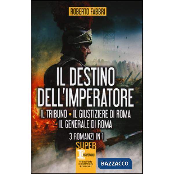 Destino dell'imperatore. Il tribuno-Il giustiziere di Roma-Il generale di Roma (
