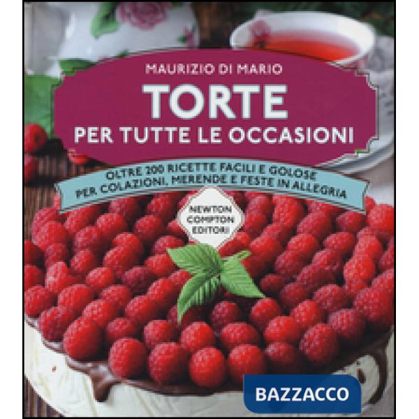 Torte per tutte le occasioni. Oltre 200 ricette facili e golose per colazioni, merende e feste in allegria