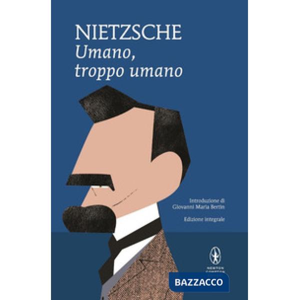 Umano, troppo umano. Un libro per spiriti liberi. Ediz. integrale