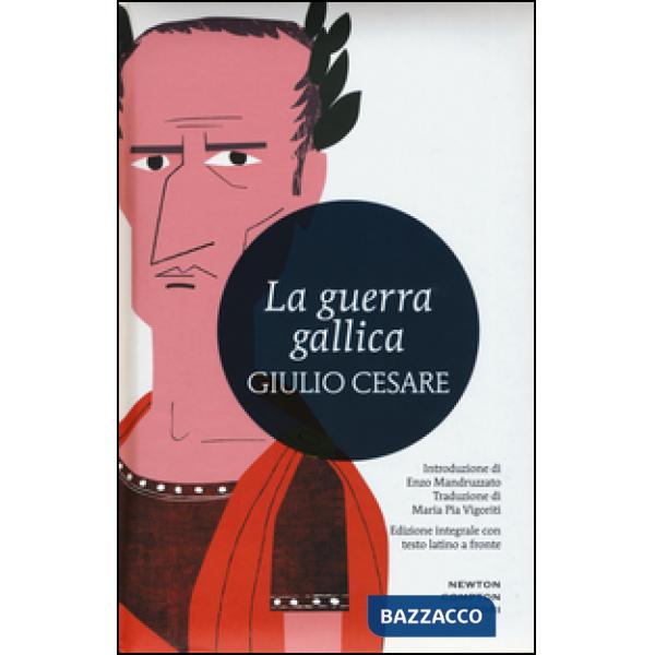 Guerra gallica. Testo latino a fronte. Ediz. integrale (La)