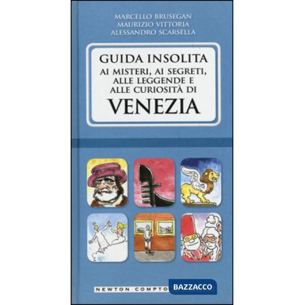Guida insolita ai misteri, ai segreti, alle leggende e alle curiosità di Venezia