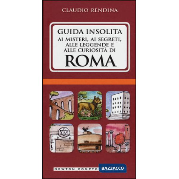 Guida insolita ai misteri, ai segreti, alle leggende e alle curiosità di Roma