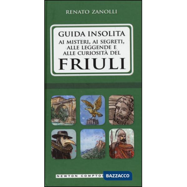 Guida insolita ai misteri, ai segreti, alle leggende e alle curiosità del Friuli