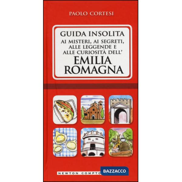 Guida insolita ai misteri, ai segreti, alle leggende e alle curiosità dell'Emili