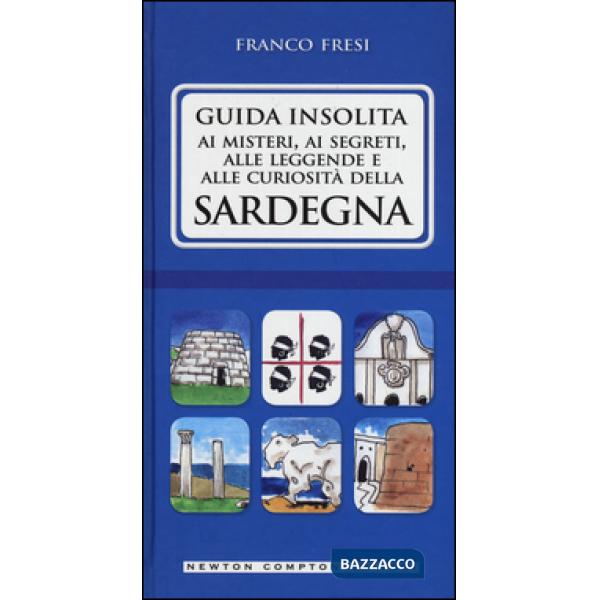 Guida insolita ai misteri, ai segreti, alle leggende e alle curiosità della Sardegna