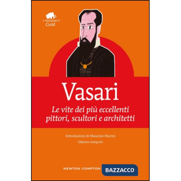 Vite dei più eccellenti pittori, scultori e architetti. Ediz. integrale (Le)
